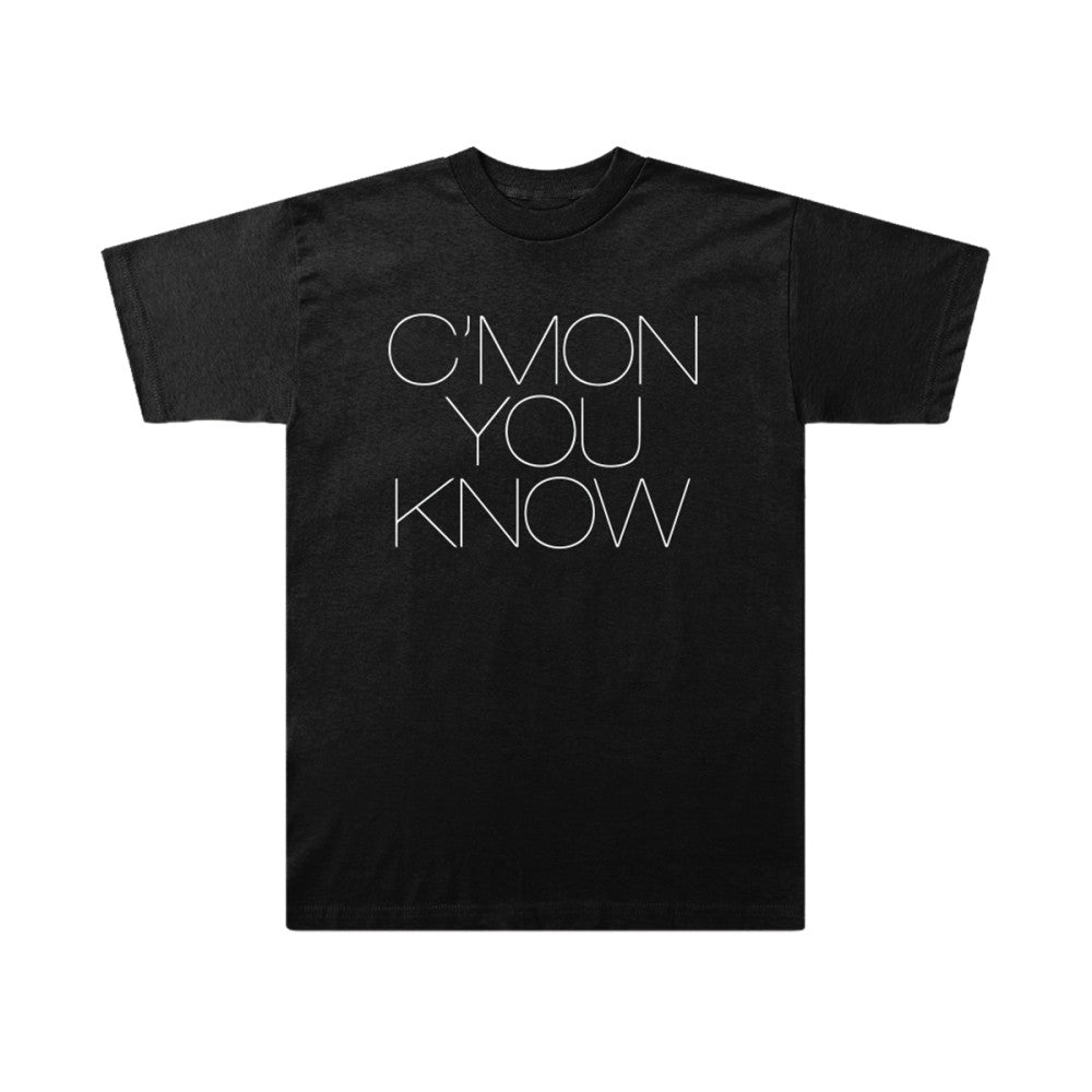 C’MON YOU KNOW T-Shirt