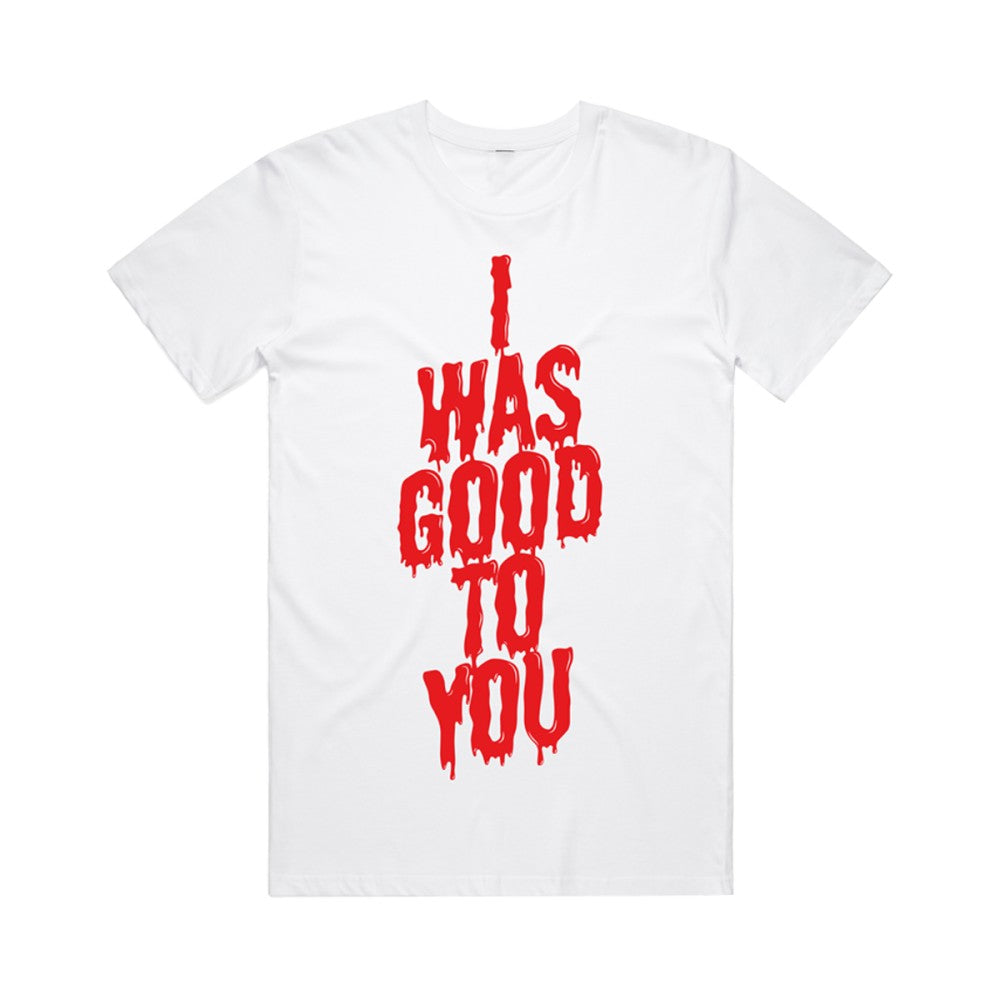 I Was Good To You T-Shirt